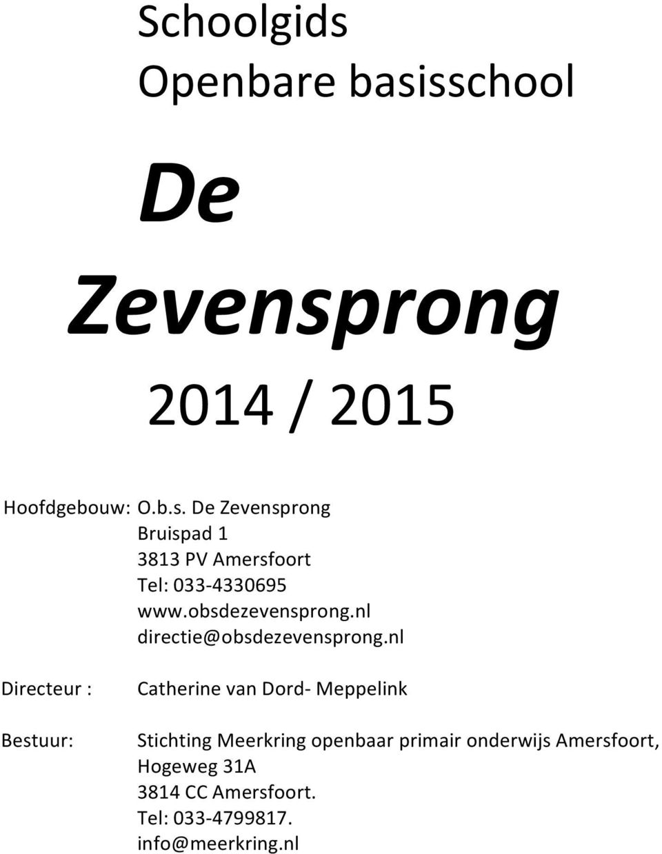 nl Directeur : Bestuur: Catherine van Dord- Meppelink Stichting Meerkring openbaar primair