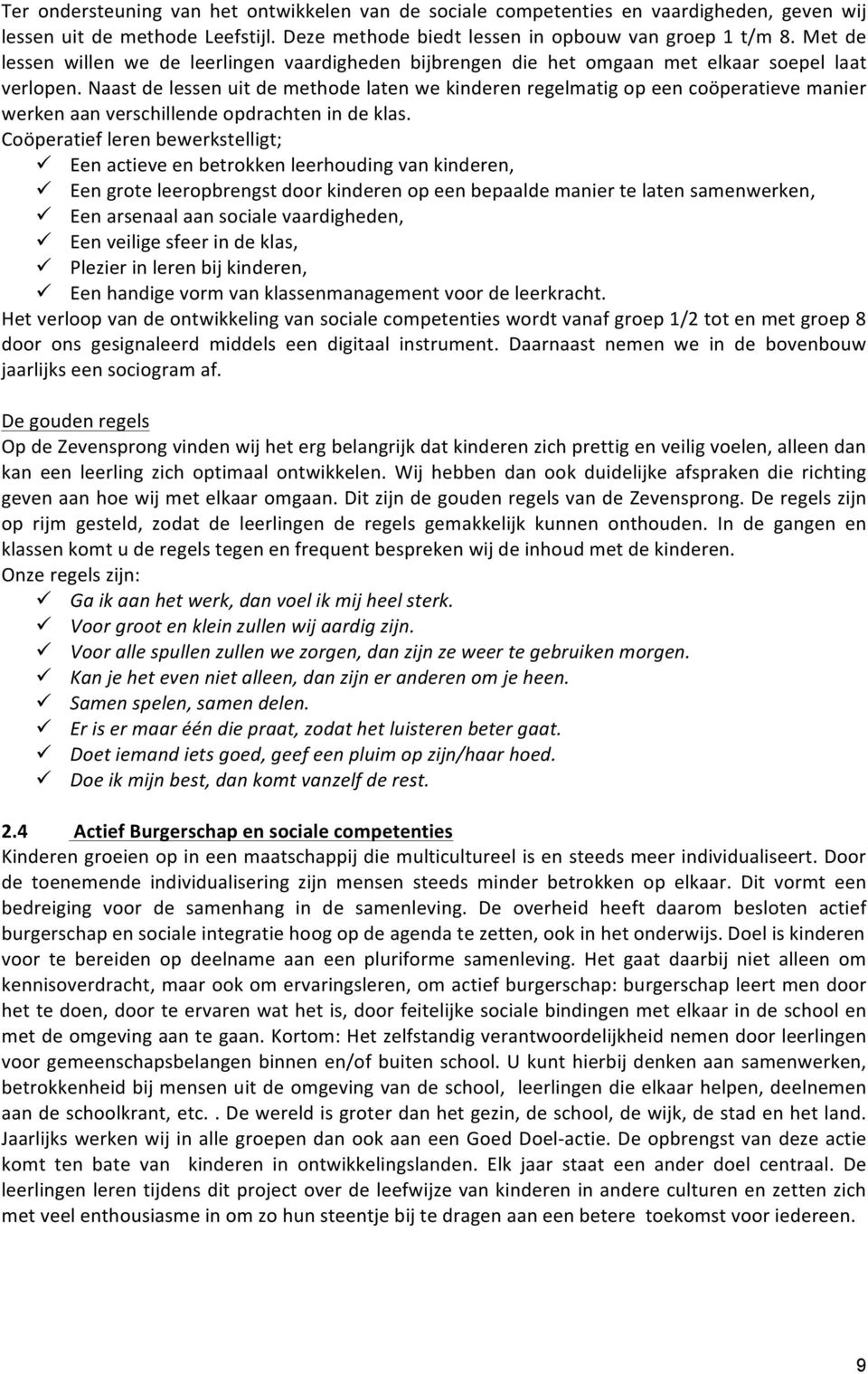 Naast de lessen uit de methode laten we kinderen regelmatig op een coöperatieve manier werken aan verschillende opdrachten in de klas.