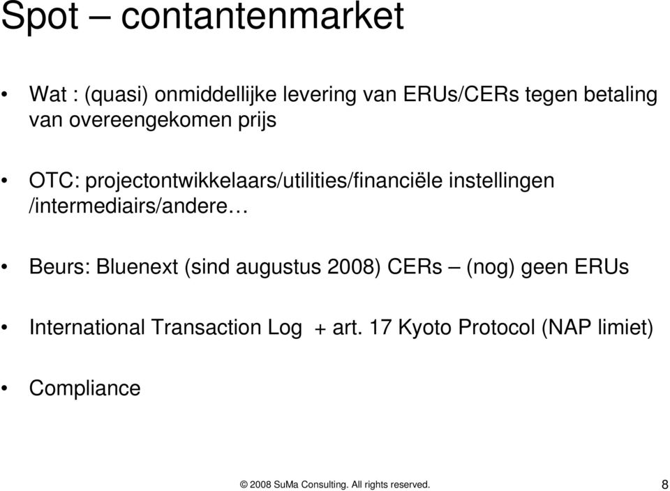 instellingen /intermediairs/andere Beurs: Bluenext (sind augustus 2008) CERs (nog)