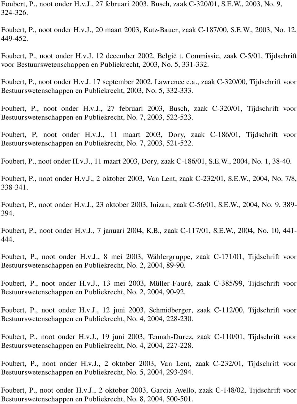 a., zaak C-320/00, Tijdschrift voor Bestuurswetenschappen en Publiekrecht, 2003, No. 5, 332-333. Foubert, P., noot onder H.v.J.