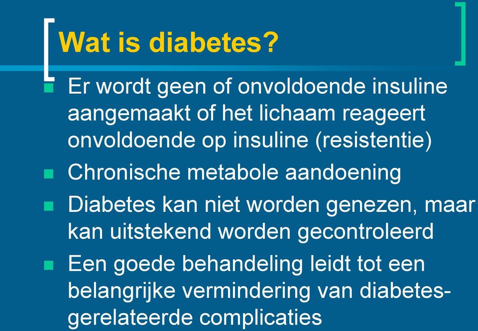 onvoldoende op insuline (resistentie) Chronische metabole aandoening Diabetes kan
