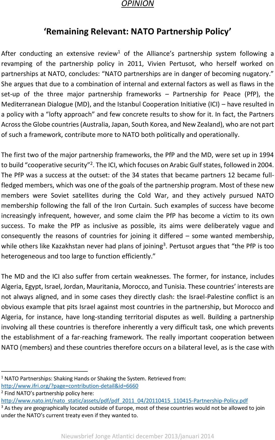 She argues that due to a combination of internal and external factors as well as flaws in the set-up of the three major partnership frameworks Partnership for Peace (PfP), the Mediterranean Dialogue