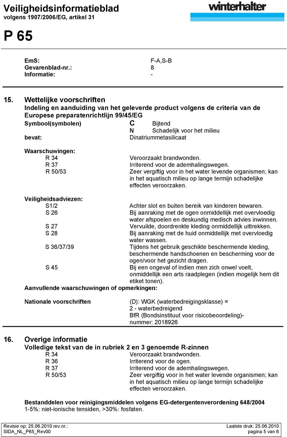 bevat: Dinatriummetasilicaat Waarschuwingen: R 34 R 37 R 50/53 Veroorzaakt brandwonden. Irriterend voor de ademhalingswegen.