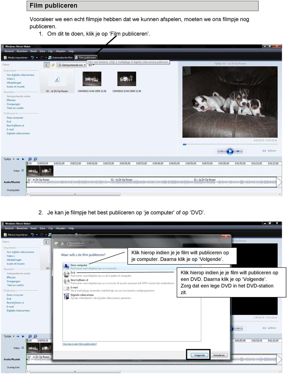 Je kan je filmpje het best publiceren op je computer of op DVD.