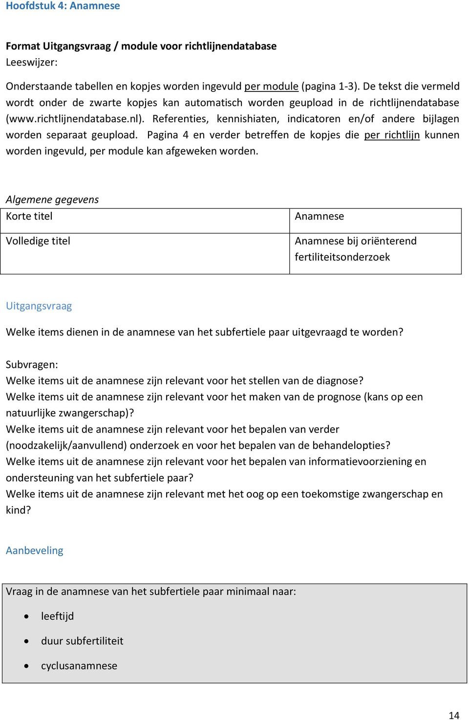 Referenties, kennishiaten, indicatoren en/of andere bijlagen worden separaat geupload. Pagina 4 en verder betreffen de kopjes die per richtlijn kunnen worden ingevuld, per module kan afgeweken worden.