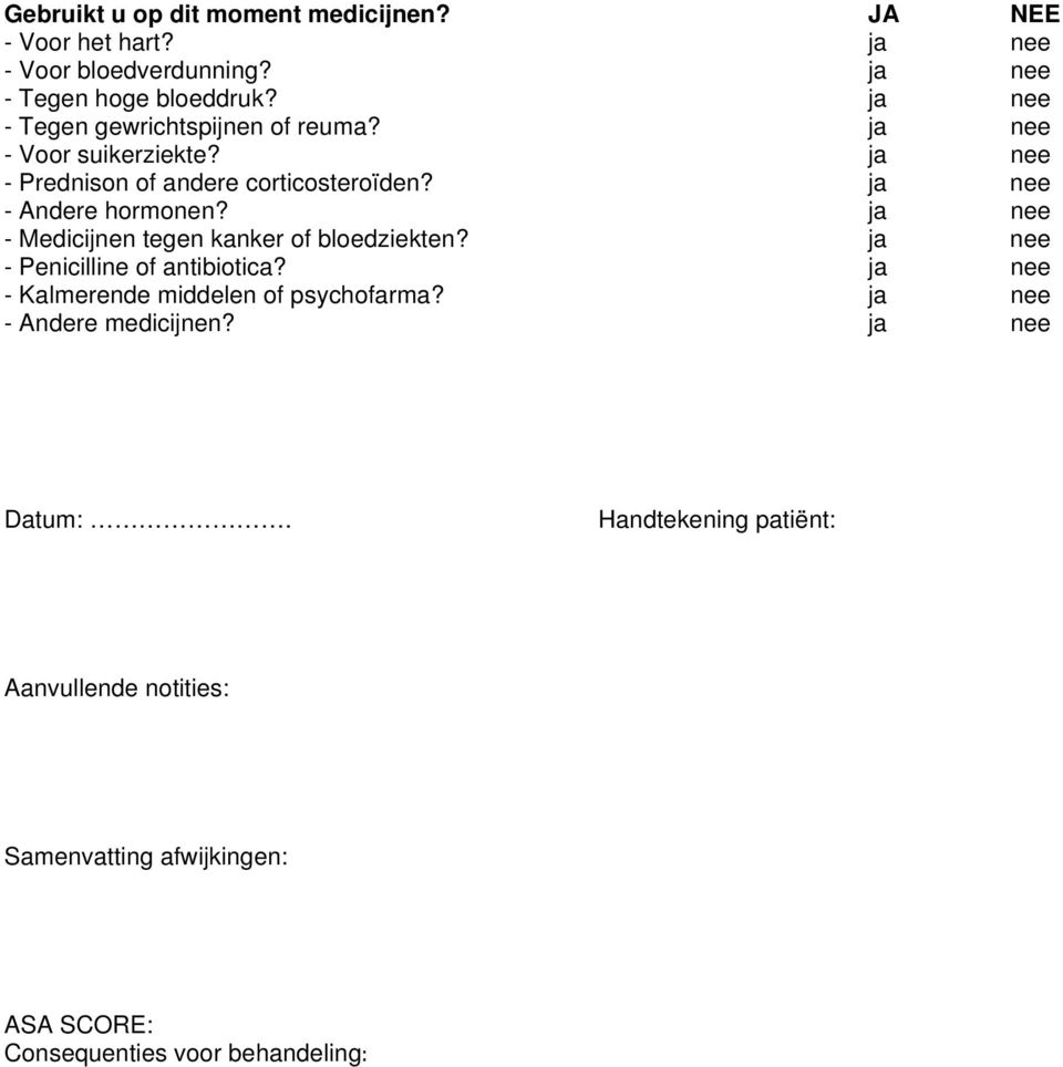 ja nee - Andere hormonen? ja nee - Medicijnen tegen kanker of bloedziekten? ja nee - Penicilline of antibiotica?