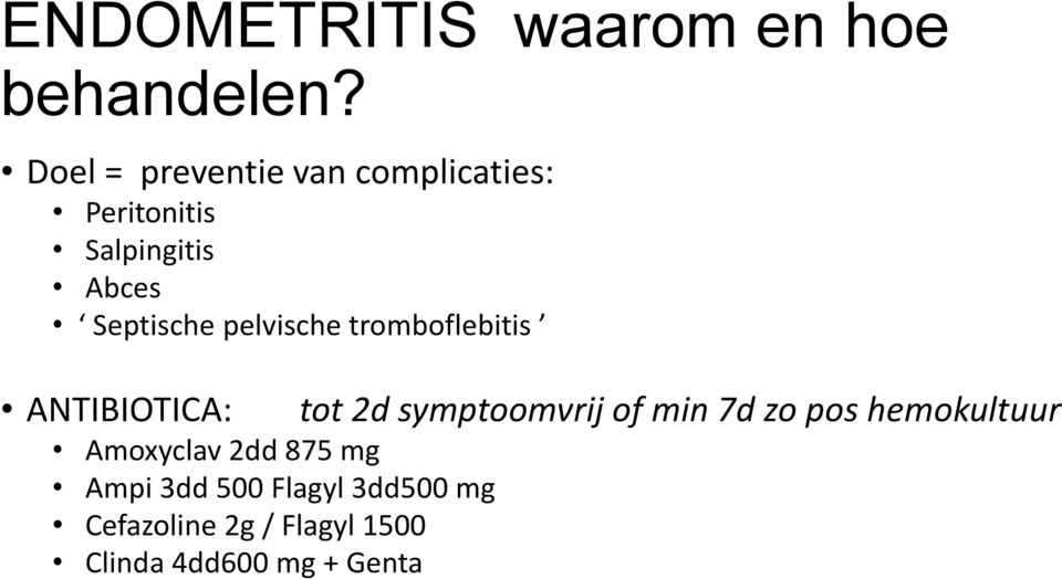 pelvische tromboflebitis ANTIBIOTICA: Amoxyclav 2dd 875 mg Ampi 3dd 500
