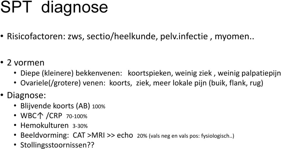 Ovariele(/grotere) venen: koorts, ziek, meer lokale pijn (buik, flank, rug) Diagnose: Blijvende