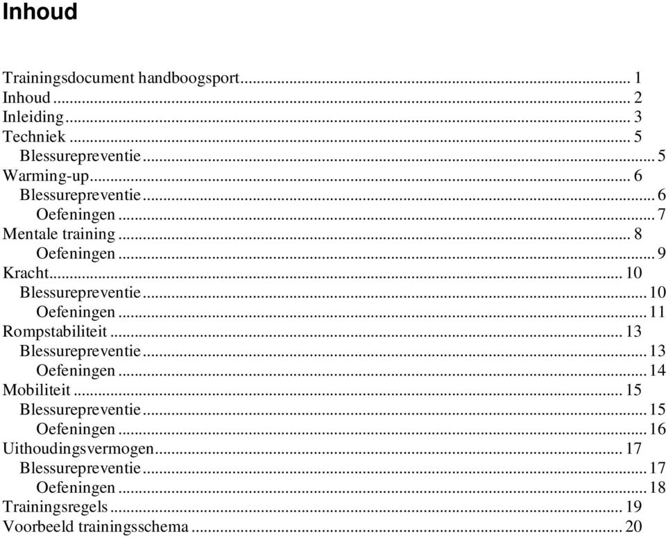 ..10 Oefeningen...11 Rompstabiliteit... 13 Blessurepreventie...13 Oefeningen...14 Mobiliteit... 15 Blessurepreventie.