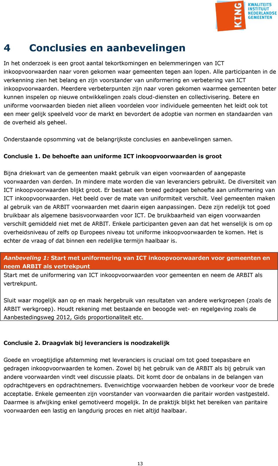 Meerdere verbeterpunten zijn naar voren gekomen waarmee gemeenten beter kunnen inspelen op nieuwe ontwikkelingen zoals cloud-diensten en collectivisering.