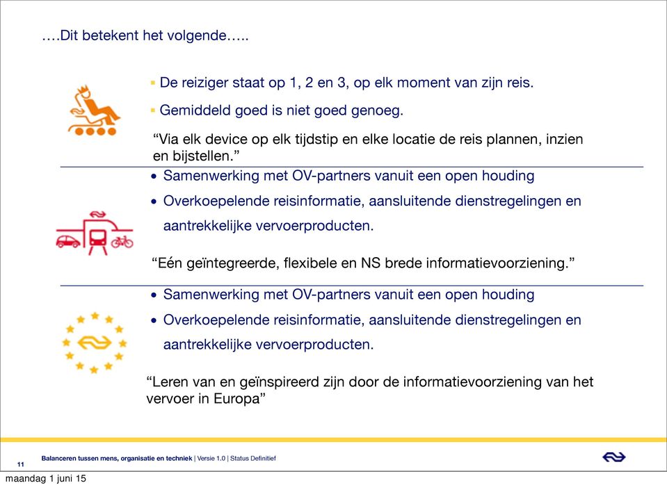 Samenwerking met OV-partners vanuit een open houding Overkoepelende reisinformatie, aansluitende dienstregelingen en aantrekkelijke vervoerproducten.