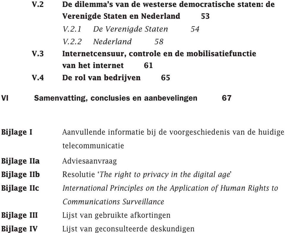 4 De rol van bedrijven 65 VI Samenvatting, conclusies en aanbevelingen 67 Bijlage I Bijlage IIa Bijlage IIb Bijlage IIc Bijlage III Bijlage IV Aanvullende informatie