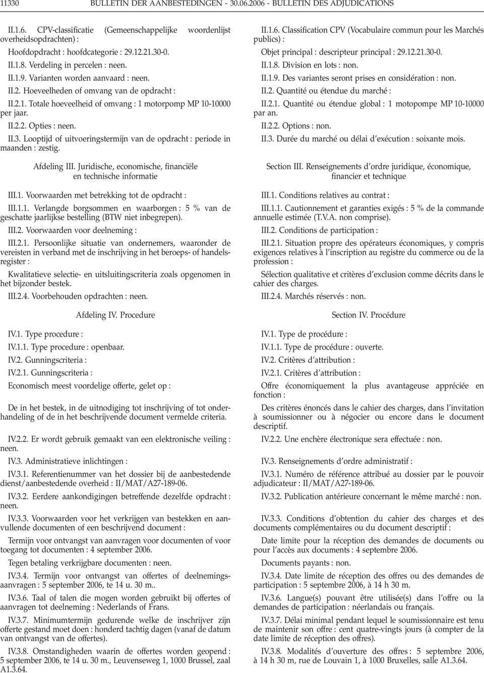 II.2.2. Opties : neen. II.3. Looptijd of uitvoeringstermijn van de opdracht : periode in maanden : zestig. Afdeling III. Juridische, economische, financiële en technische informatie III.1.