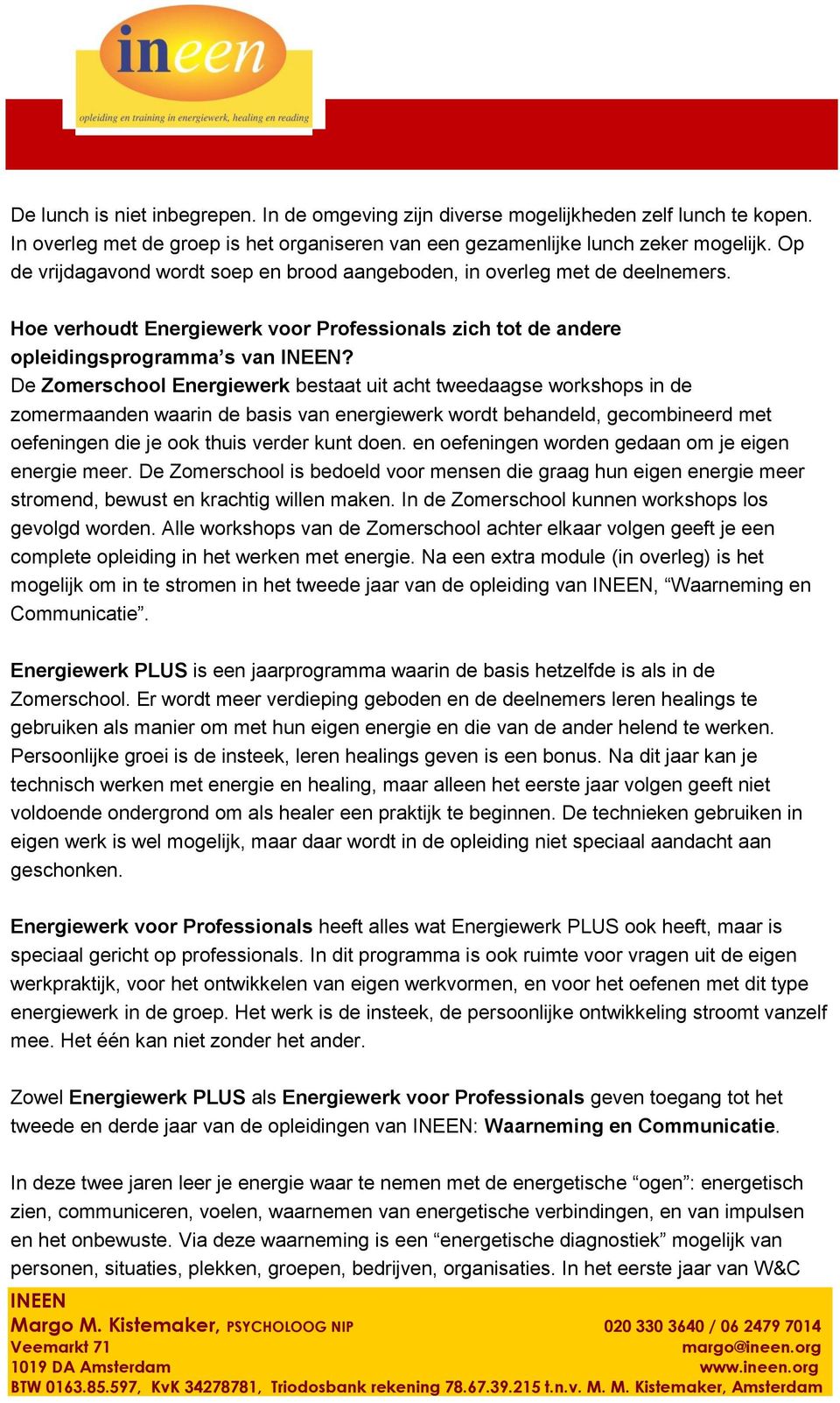 De Zomerschool Energiewerk bestaat uit acht tweedaagse workshops in de zomermaanden waarin de basis van energiewerk wordt behandeld, gecombineerd met oefeningen die je ook thuis verder kunt doen.