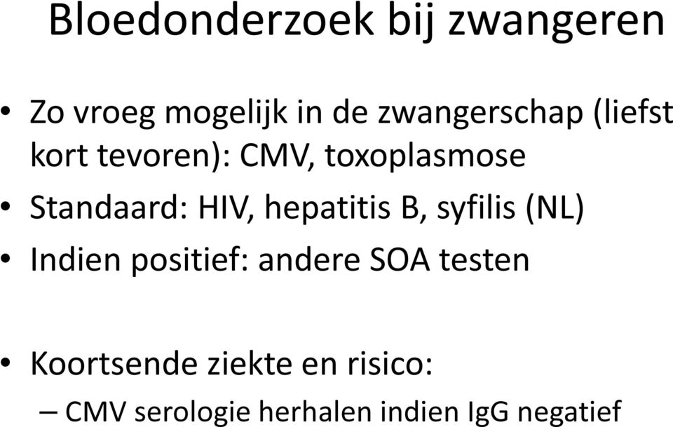 Standaard: HIV, hepatitis B, syfilis (NL) Indien positief: