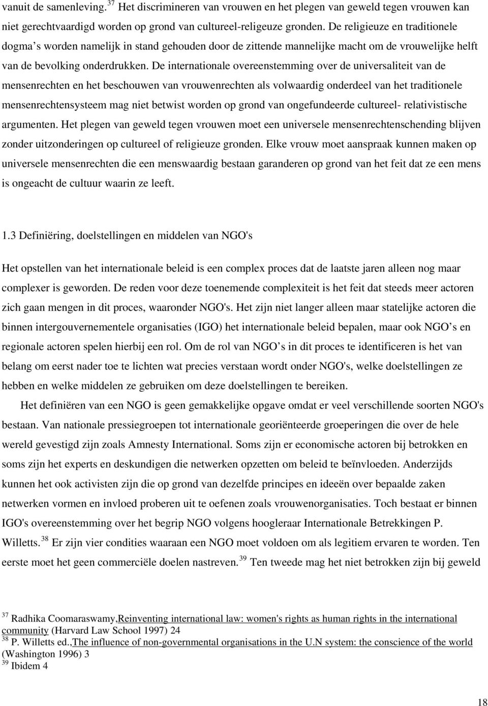 De internationale overeenstemming over de universaliteit van de mensenrechten en het beschouwen van vrouwenrechten als volwaardig onderdeel van het traditionele mensenrechtensysteem mag niet betwist