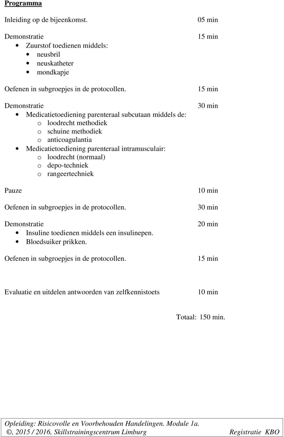 depo-techniek o rangeertechniek Pauze Oefenen in subgroepjes in de protocollen.