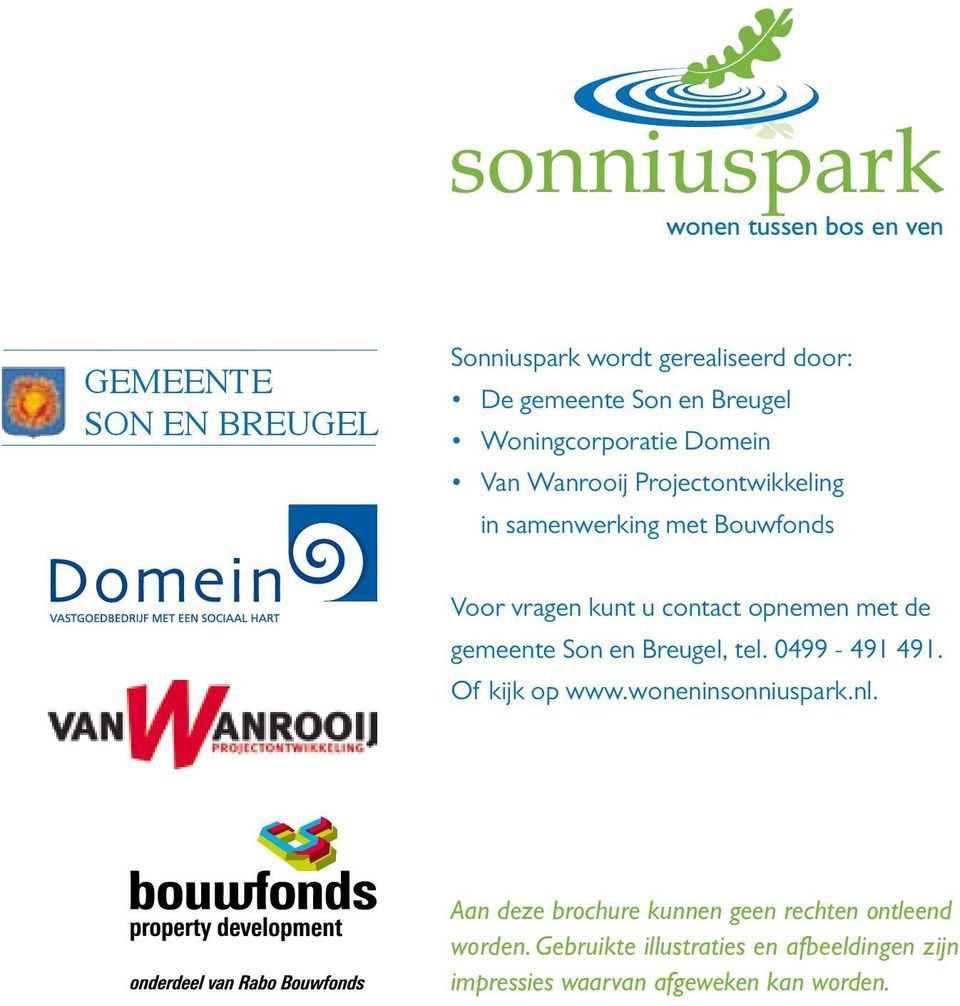 contact opnemen met de gemeente Son en Breugel, tel. 0499-491 491. Of kijk op www.woneninsonniuspark.nl.