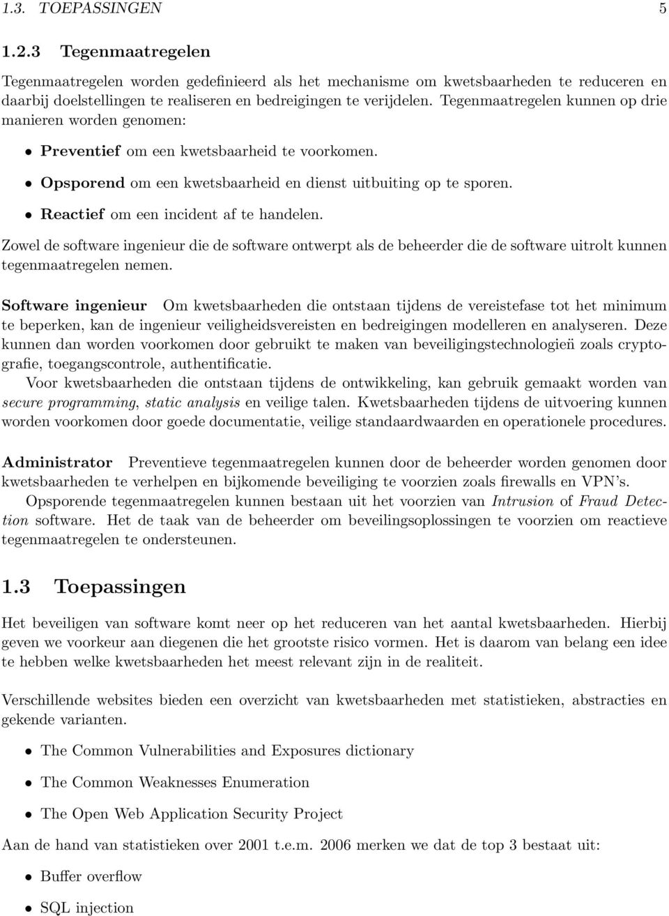 Reactief om een incident af te handelen. Zowel de software ingenieur die de software ontwerpt als de beheerder die de software uitrolt kunnen tegenmaatregelen nemen.