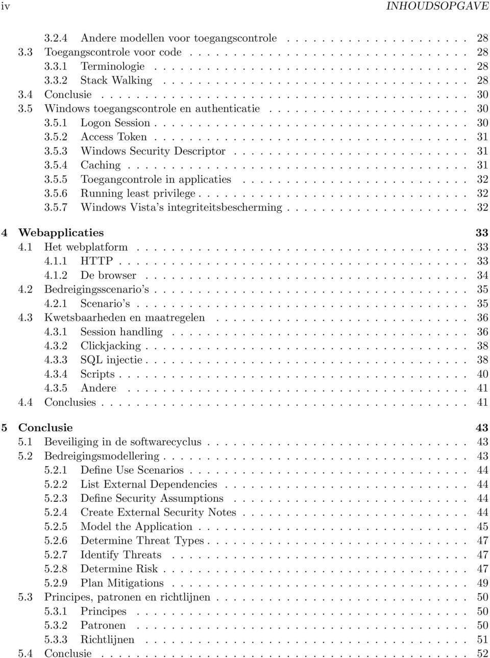 ................................... 31 3.5.3 Windows Security Descriptor........................... 31 3.5.4 Caching....................................... 31 3.5.5 Toegangcontrole in applicaties.