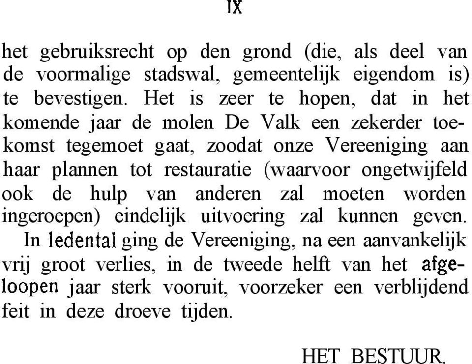 restauratie (waarvoor ongetwijfeld ook de hulp van anderen zal moeten worden ingeroepen) eindelijk uitvoering zal kunnen geven.