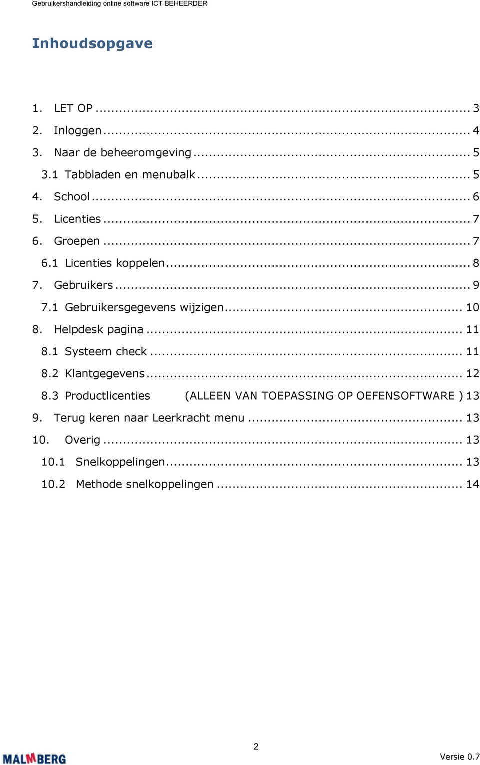 Helpdesk pagina... 11 8.1 Systeem check... 11 8.2 Klantgegevens... 12 8.