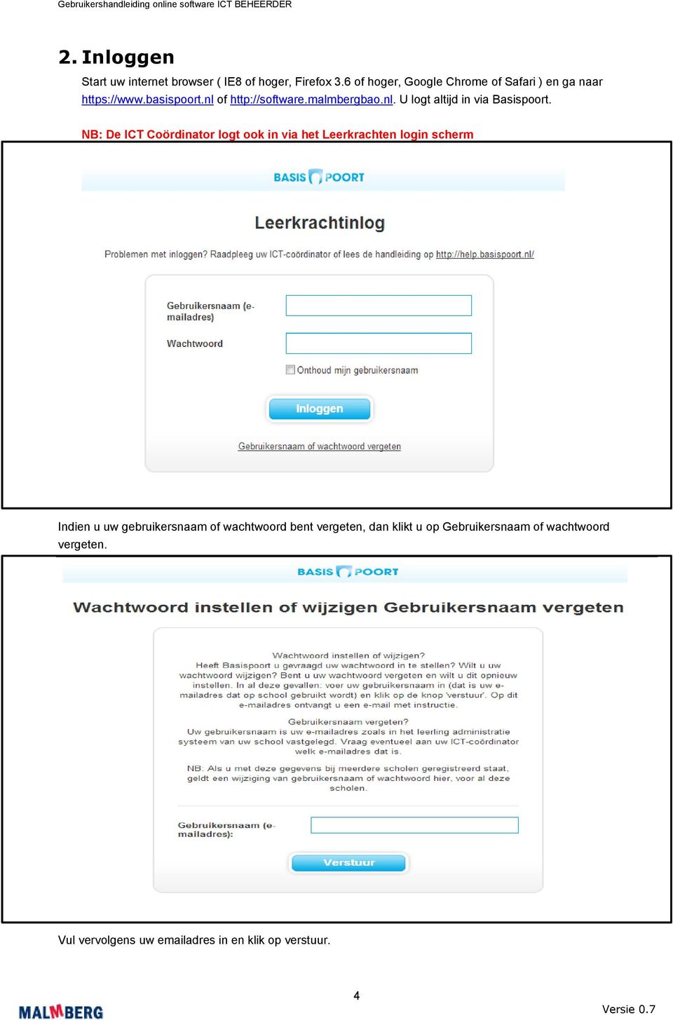 NB: De ICT Coördinator logt ook in via het Leerkrachten login scherm Indien u uw gebruikersnaam of wachtwoord