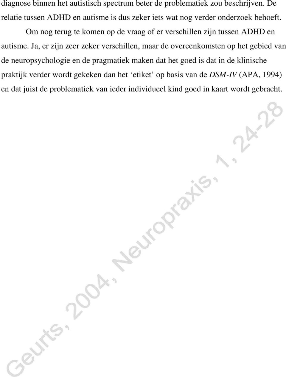 Om nog terug te komen op de vraag of er verschillen zijn tussen ADHD en autisme.