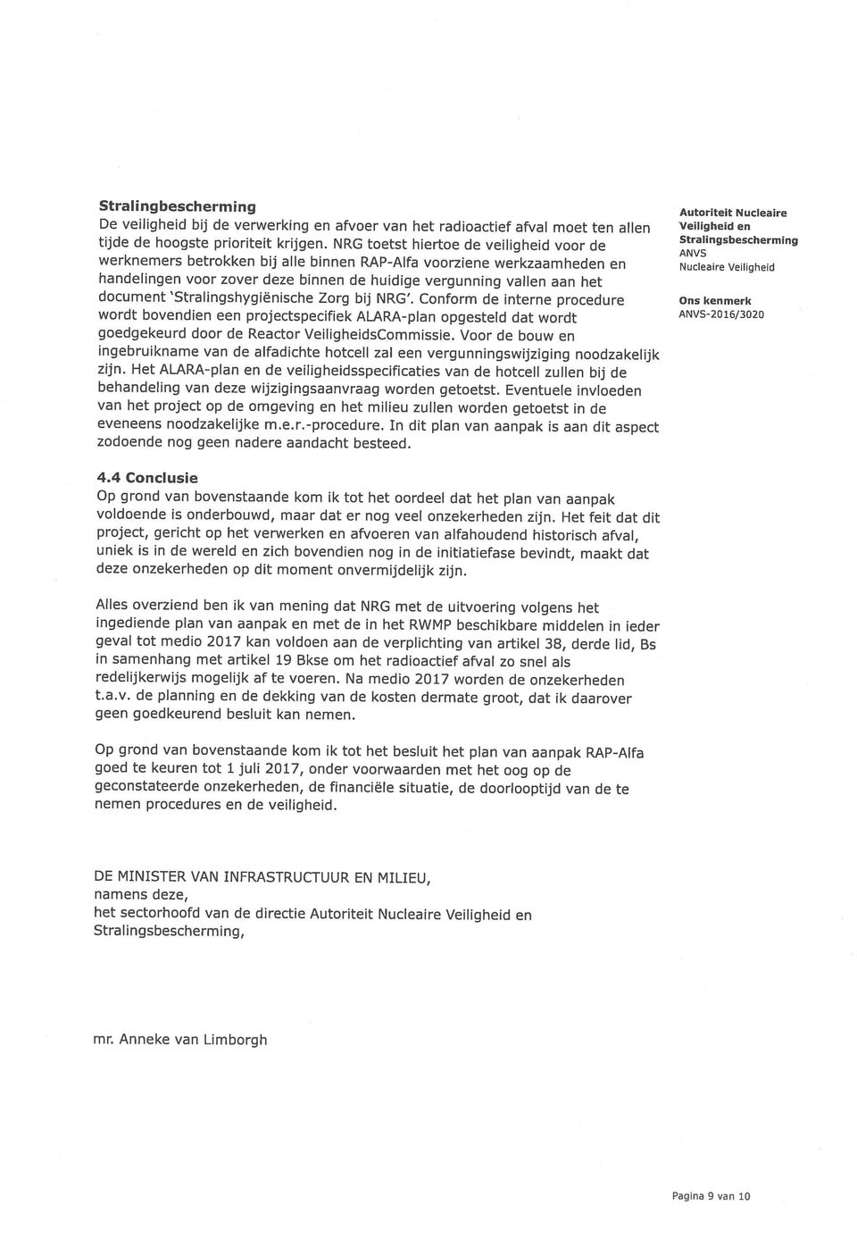 Conform de interne procedure handelingen voor zover deze binnen de huidige vergunning vallen aan het mr.