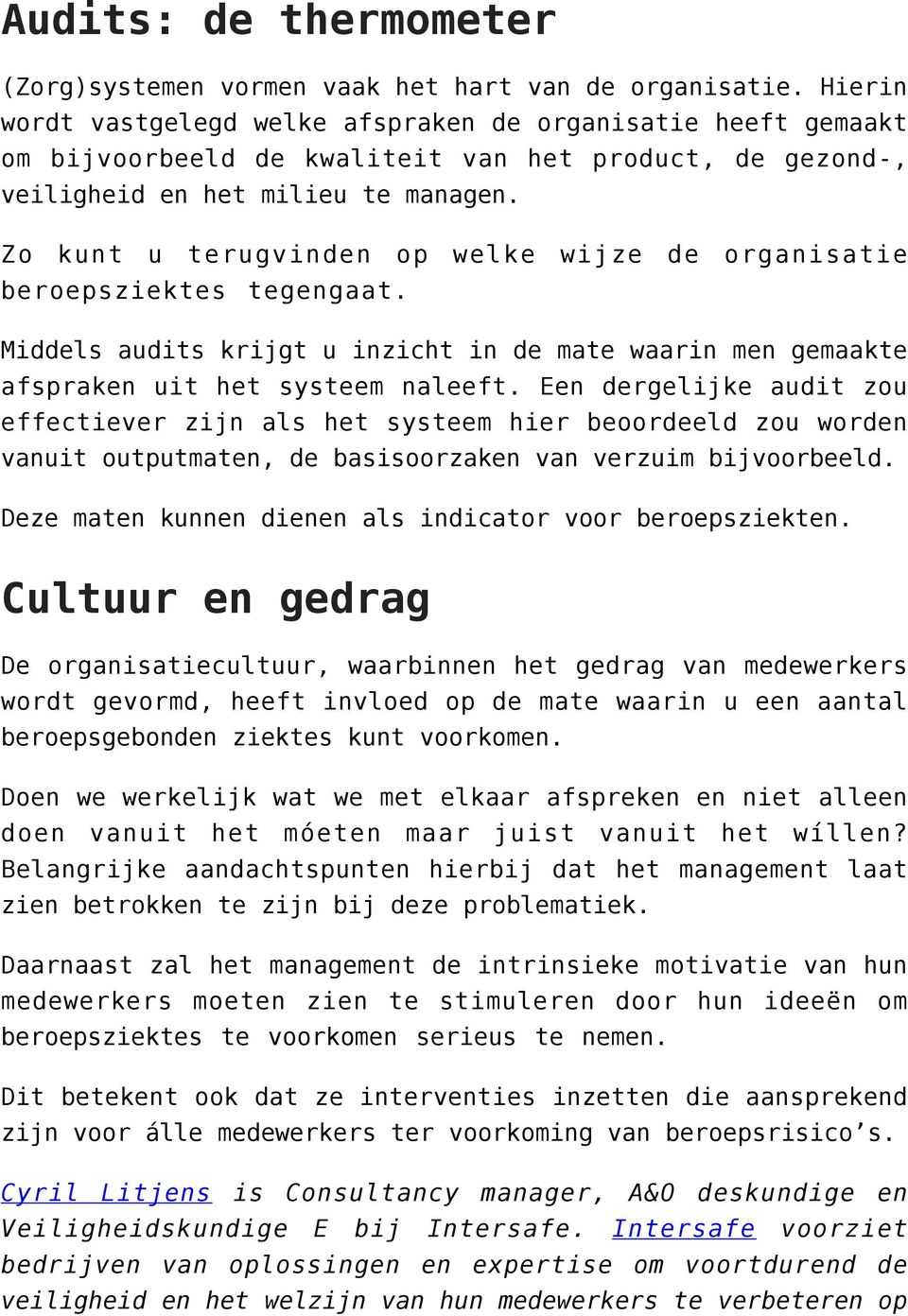 Zo kunt u terugvinden op welke wijze de organisatie beroepsziektes tegengaat. Middels audits krijgt u inzicht in de mate waarin men gemaakte afspraken uit het systeem naleeft.