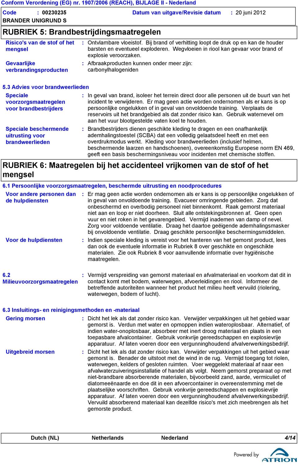 Afbraakproducten kunnen onder meer zijn carbonylhalogeniden 5.