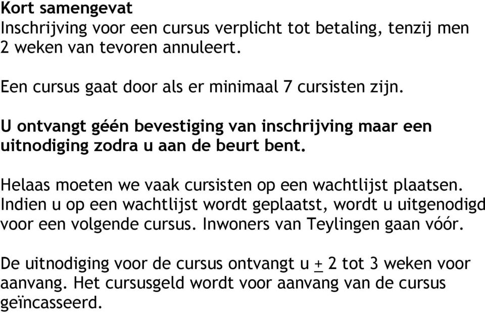 U ontvangt géén bevestiging van inschrijving maar een uitnodiging zodra u aan de beurt bent.