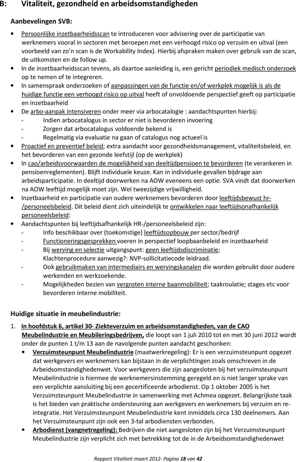 In de inzetbaarheidsscan tevens, als daartoe aanleiding is, een gericht periodiek medisch onderzoek op te nemen of te integreren.