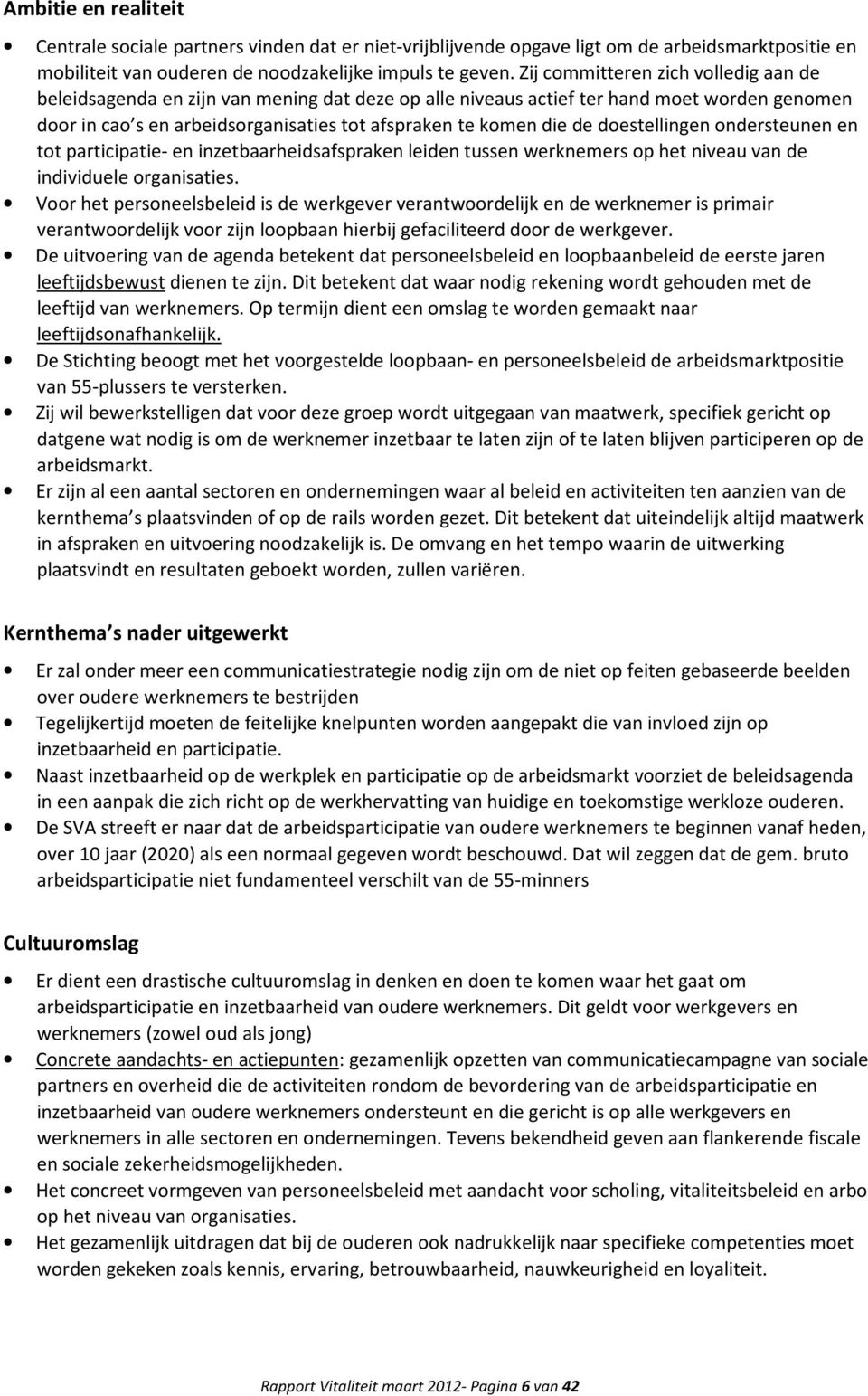 doestellingen ondersteunen en tot participatie- en inzetbaarheidsafspraken leiden tussen werknemers op het niveau van de individuele organisaties.