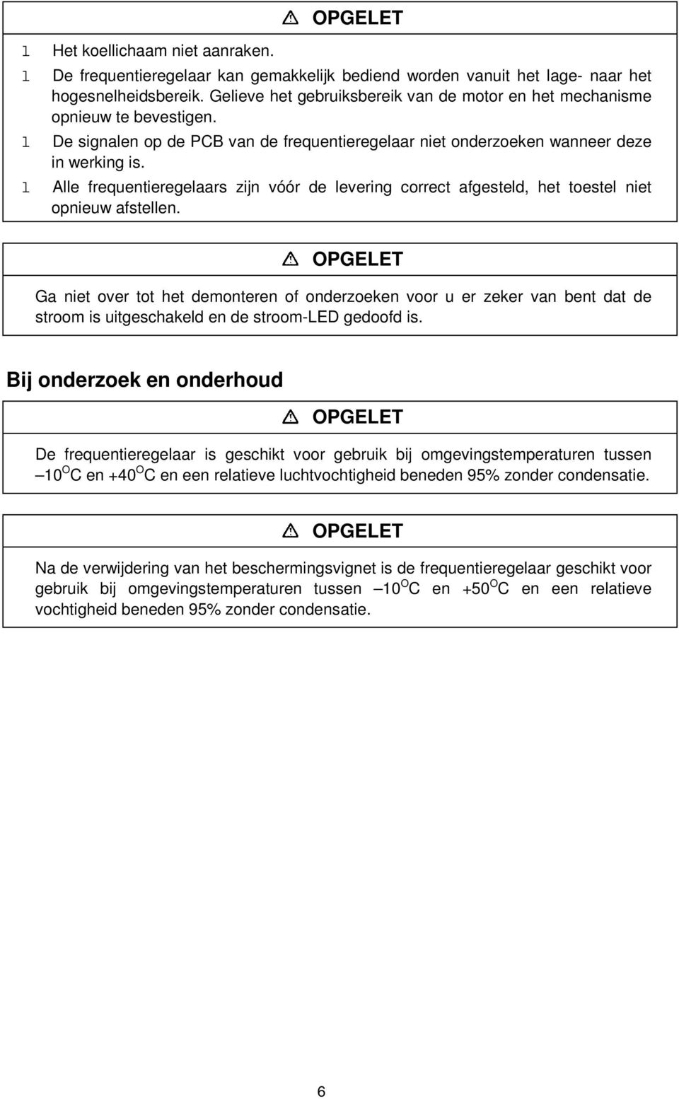 Ae frequentieregeaars zijn vóór de evering correct afgested, het toeste niet opnieuw afsteen.