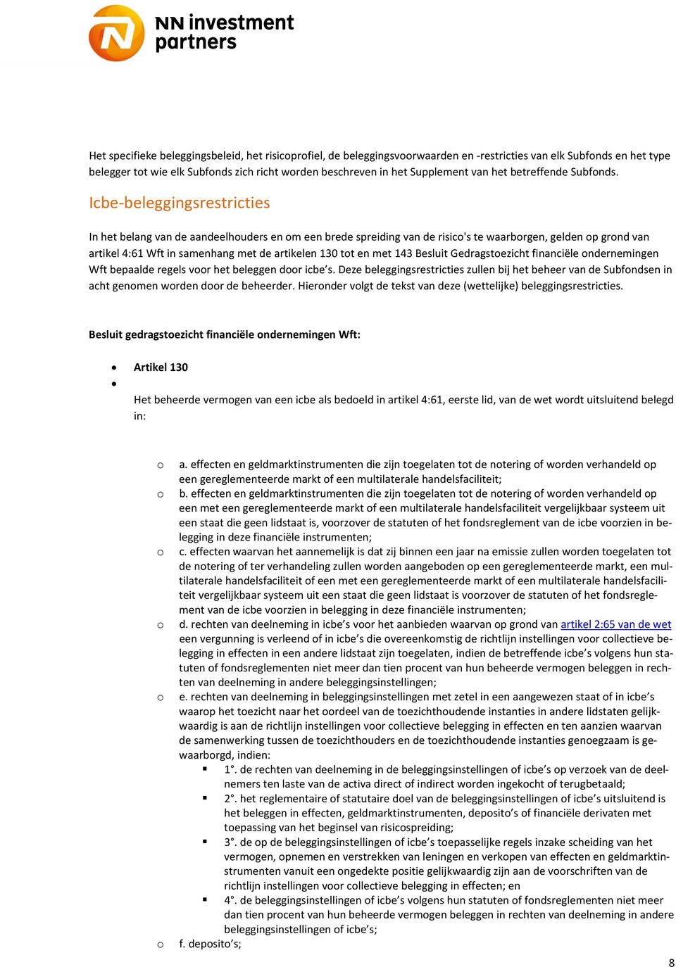 Icbe beleggingsrestricties In het belang van de aandeelhouders en om een brede spreiding van de risico's te waarborgen, gelden op grond van artikel 4:61 Wft in samenhang met de artikelen 130 tot en