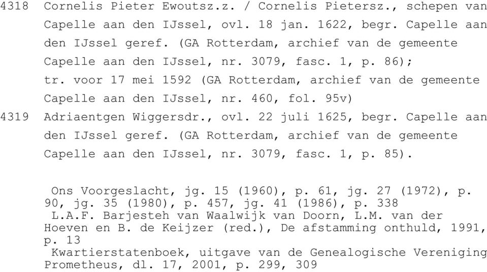 95v) 4319 Adriaentgen Wiggersdr., ovl. 22 juli 1625, begr. Capelle aan den IJssel geref. (GA Rotterdam, archief van de gemeente Capelle aan den IJssel, nr. 3079, fasc. 1, p. 85). Ons Voorgeslacht, jg.