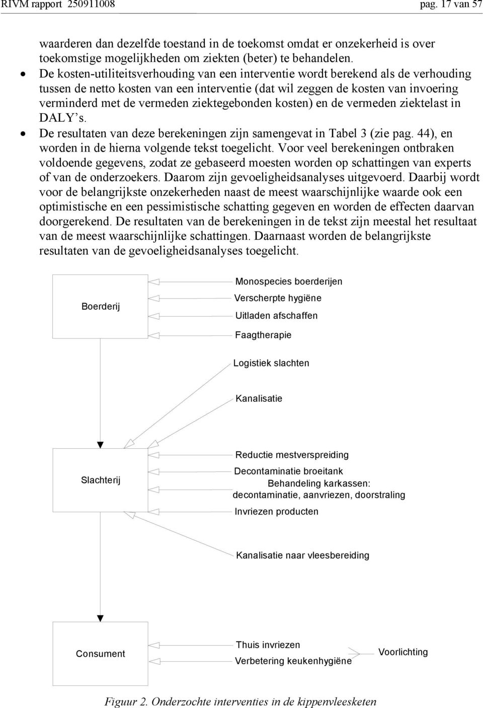 ziektegebonden kosten) en de vermeden ziektelast in DALY s. De resultaten van deze berekeningen zijn samengevat in Tabel 3 (zie pag. 44), en worden in de hierna volgende tekst toegelicht.