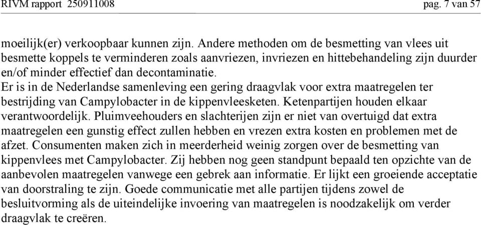 Er is in de Nederlandse samenleving een gering draagvlak voor extra maatregelen ter bestrijding van Campylobacter in de kippenvleesketen. Ketenpartijen houden elkaar verantwoordelijk.