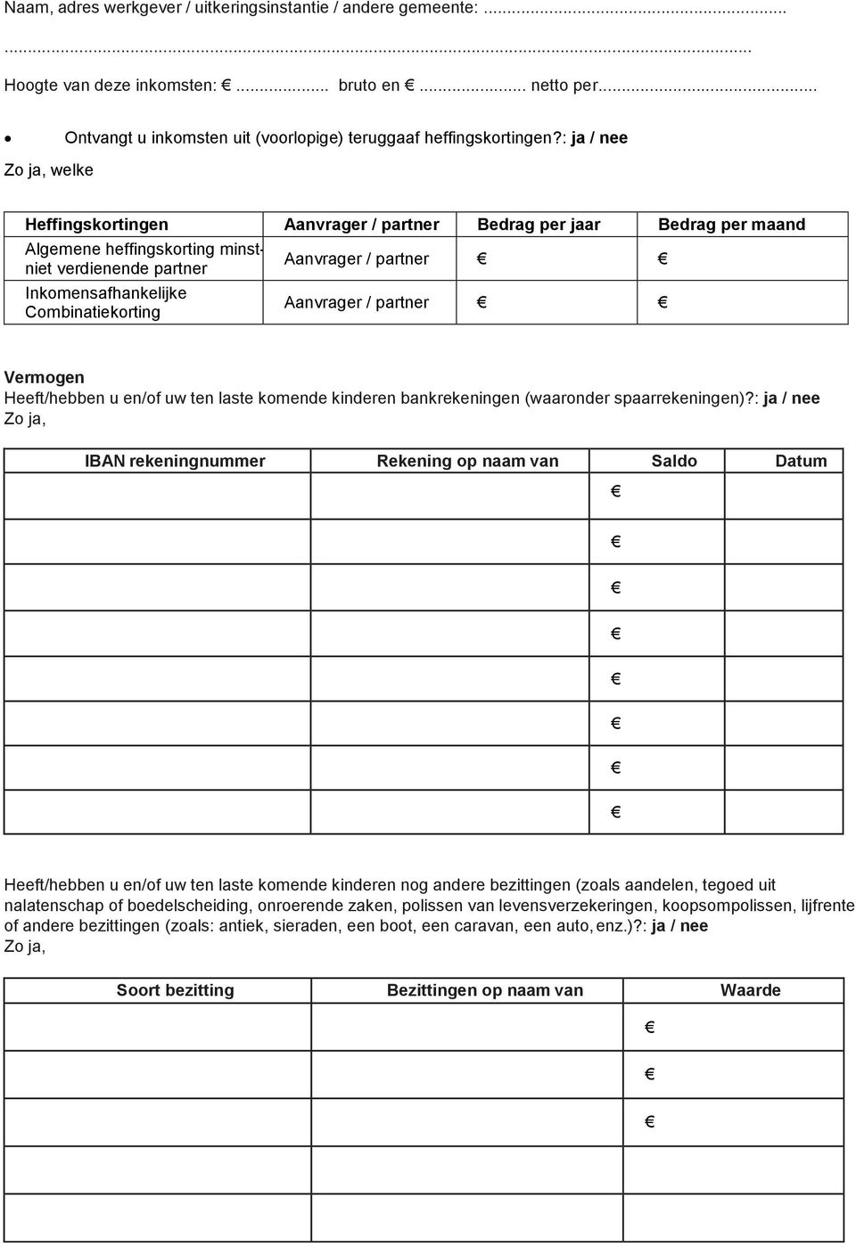 partner Aanvrager / partner Vermogen Heeft/hebben u en/of uw ten laste komende kinderen bankrekeningen (waaronder spaarrekeningen)?