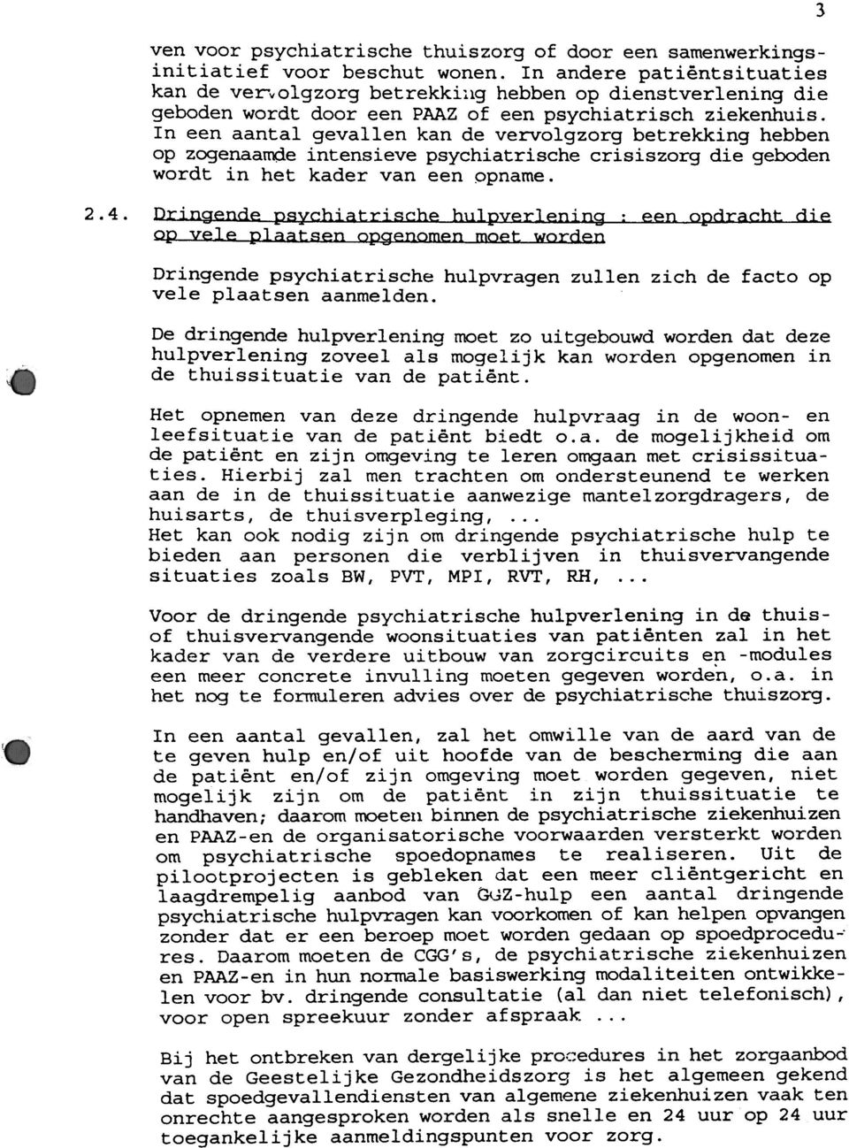 ln een aantal gevallen kan de vervolgzorg betrekking hebben op zogenaarnde intensieve psychiatrische crisiszorg die geboden wordt in het kader van een Qpname. 2.4.