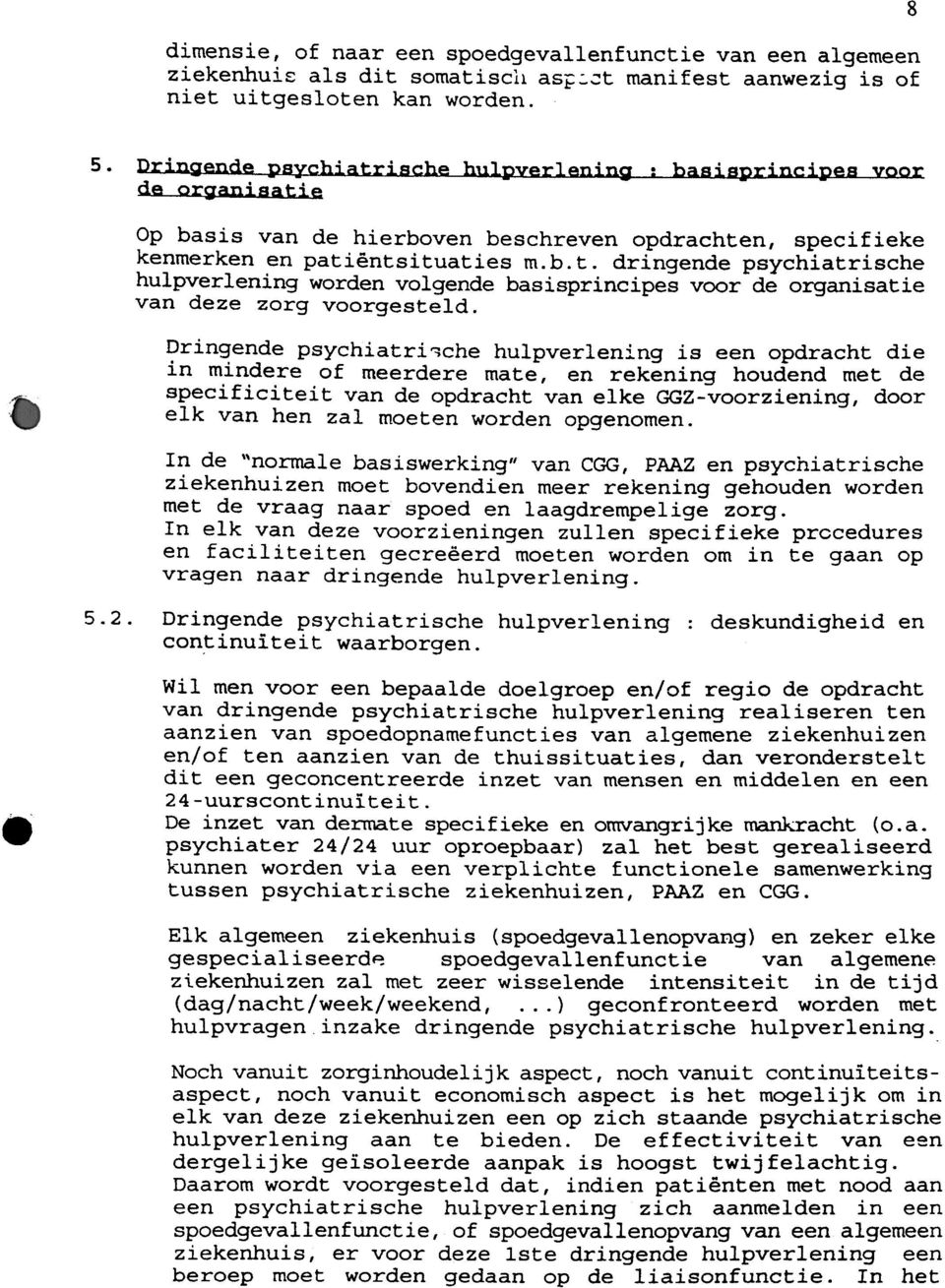 Dringende psychiatri~che hulpverlening is een opdracht die in mindere of meerdere mate, en rekening houdend met de specificiteit van de opdracht van elke GGZ-voorziening, door elk van hen zal moeten