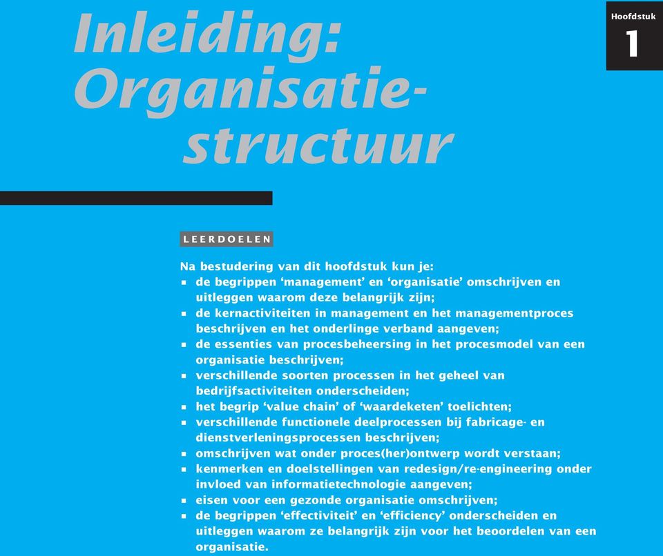 verschillende soorten processen in het geheel van bedrijfsactiviteiten onderscheiden; het begrip value chain of waardeketen toelichten; verschillende functionele deelprocessen bij fabricage- en