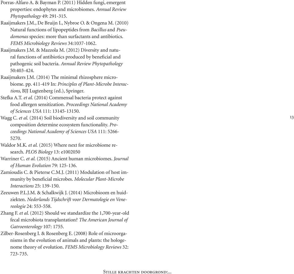 (2012) Diversity and natural functions of antibiotics produced by beneficial and pathogenic soil bacteria. Annual Review Phytopathology 50:403-424. Raaijmakers J.M.