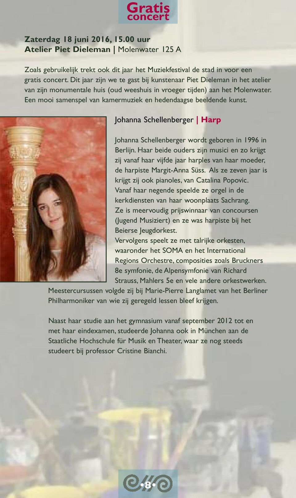 Een mooi samenspel van kamermuziek en hedendaagse beeldende kunst. Johanna Schellenberger Harp Johanna Schellenberger wordt geboren in 1996 in Berlijn.