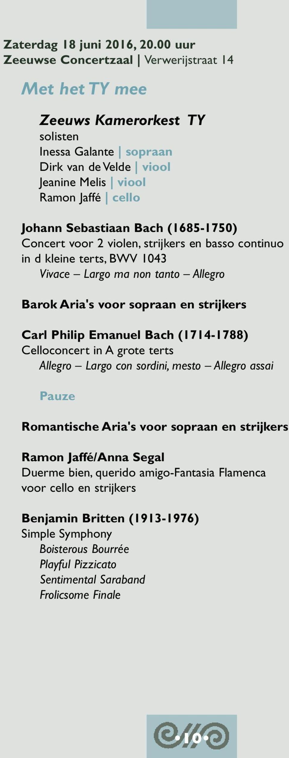 Sebastiaan Bach (1685-1750) Concert voor 2 violen, strijkers en basso continuo in d kleine terts, BWV 1043 Vivace Largo ma non tanto Allegro Barok Aria's voor sopraan en strijkers Carl Philip