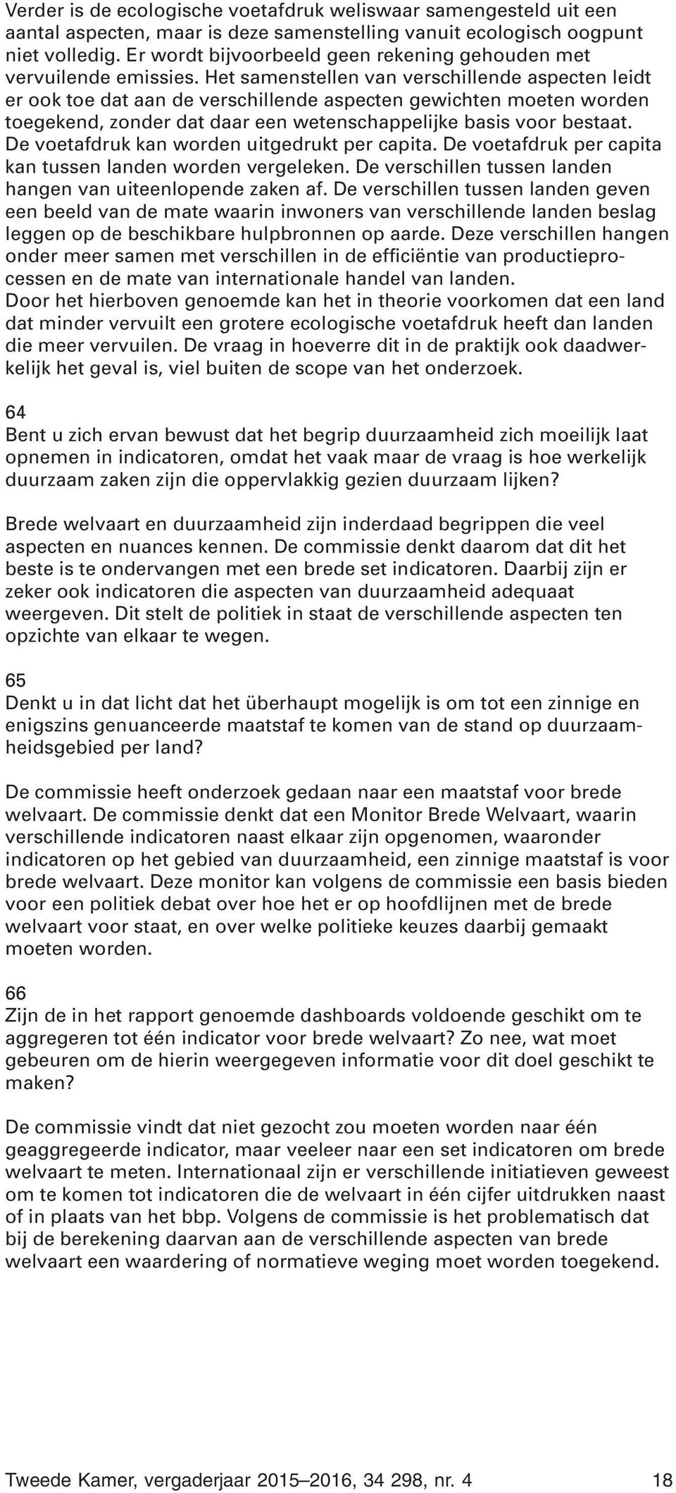 Het samenstellen van verschillende aspecten leidt er ook toe dat aan de verschillende aspecten gewichten moeten worden toegekend, zonder dat daar een wetenschappelijke basis voor bestaat.