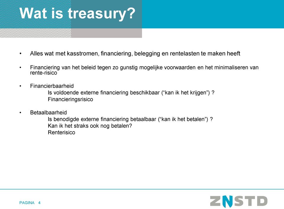 tegen zo gunstig mogelijke voorwaarden en het minimaliseren van rente-risico Financierbaarheid Is voldoende