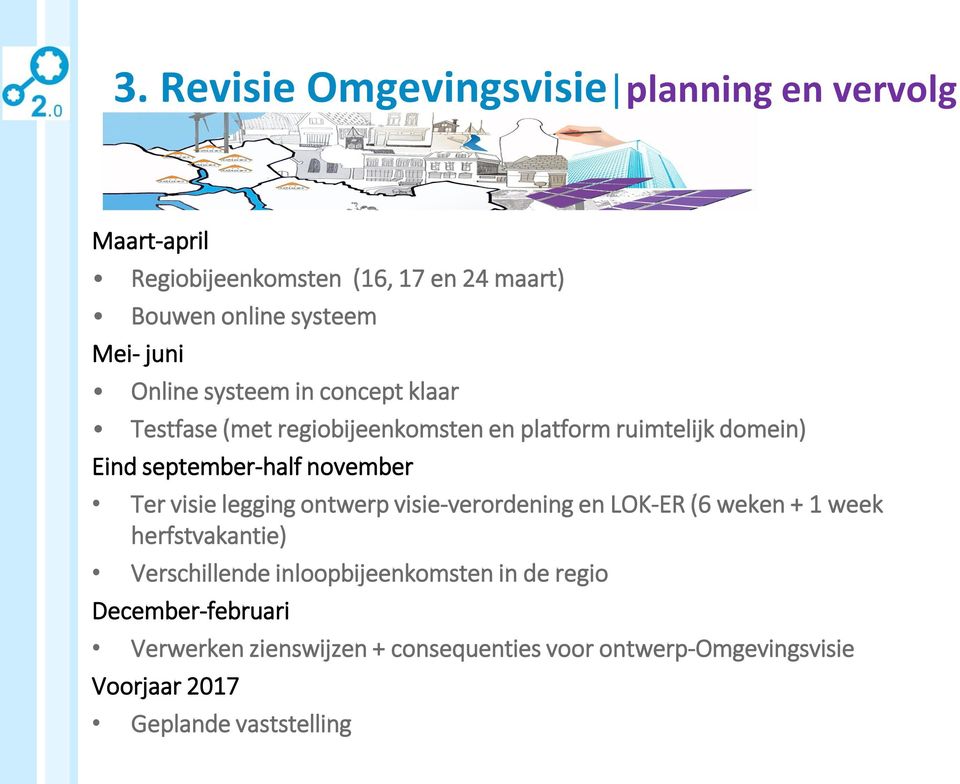 november Ter visie legging ontwerp visie-verordening en LOK-ER (6 weken + 1 week herfstvakantie) Verschillende