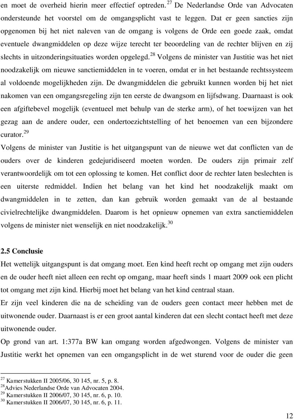 zij slechts in uitzonderingsituaties worden opgelegd.